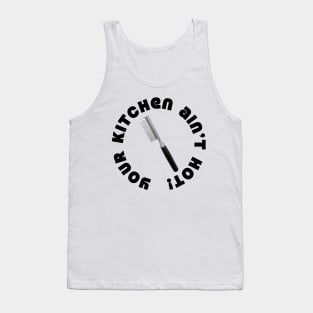 Your Kitchen Ain't Hot Tank Top